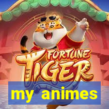 my animes